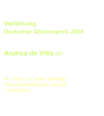 KURS 3  
Montag, 18.12.2023 - Akademie für Tonkunst
09.30-12.45 Uhr

Zoran Dukic
Aniello Desiderio
Pablo Márquez

12.- EURO  Tageskarte